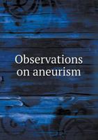 Observations on Aneurism 1022045180 Book Cover