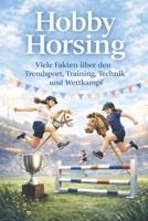 Hobby Horsing: Viele Fakten über den Trendsport, Training, Technik und Wettkampf (German Edition) B0GK9FPGJG Book Cover