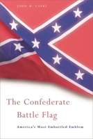 The Confederate Battle Flag: America's Most Embattled Emblem 0674017226 Book Cover