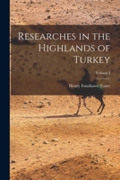 Researches in the Highlands of Turkey; Volume I 1018246223 Book Cover