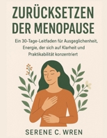 ZURÜCKSETZEN DER MENOPAUSE: Ein 30-Tage-Leitfaden für Ausgeglichenheit, Energie, der sich auf Klarheit und Praktikabilität konzentriert (German Edition) B0FQ49J6JC Book Cover