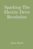 Sparking The Electric Drive Revolution 8196809867 Book Cover