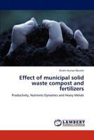 Effect of municipal solid waste compost and fertilizers: Productivity, Nutrients Dynamics and Heavy Metals 3848422395 Book Cover