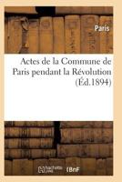 Actes de La Commune de Paris Pendant La Ra(c)Volution. Sa(c)Rie 1 2011939216 Book Cover