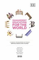 Management Education for the World: A Vision for Business Schools Serving People and the Planet 1782547630 Book Cover