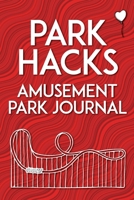 Park Hacks Amusement Park Journal: An illustrated, lined, diary, notebook with prompts, tips, and tricks to encourage parents, kids, and ride enthusiasts to capture favorite memories and details of th 0998695068 Book Cover