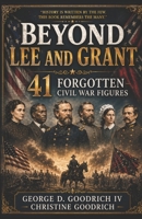 Beyond Lee and Grant : 41 Forgotten Civil War Figures B0H9VMJ2SW Book Cover
