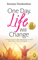 One Day, Life Will Change: A Story of Love and Inspiration to Win Life When It Hits You Hard . . . 9389717841 Book Cover