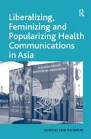 Liberalizing, Feminizing and Popularizing Health Communications in Asia 0754678393 Book Cover