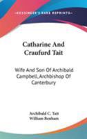 Catharine And Craufurd Tait: Wife And Son Of Archibald Campbell, Archbishop Of Canterbury: A Memoir 1016546173 Book Cover