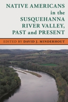 Native Americans in the Susquehanna River Valley, Past and Present 1611486602 Book Cover