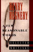 A Few Reasonable Words: Selected Writings 1882926137 Book Cover