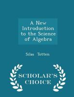 A New Introduction to the Science of Algebra 1021997706 Book Cover