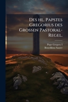 Des Hl. Papstes Gregorius Des Grossen Pastoral-Regel... 1275123066 Book Cover