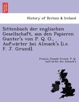 Sittenbuch der englischen Gesellschaft, aus den Papieren Gunter's von P. Q. O., Aufwärter bei Almack's [i.e. F. J. Grund]. 1249002532 Book Cover