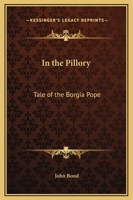 In the Pillory: Tale of the Borgia Pope 0766130177 Book Cover