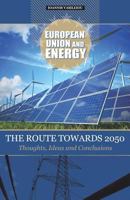 EUROPEAN UNION AND ENERGY-THE ROUTE TOWARDS 2050-THOUGHTS, IDEAS AND CONCLUSIONS 179421691X Book Cover