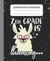 7th Grade is Llamazing - Composition Notebook: College Ruled Lined Journal for Llama Lovers Seventh Grade Students Kids and Llama teachers Appreciation Gift 1083176471 Book Cover