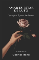 Amar es estar de luto: Un viaje en la poesía del desamor (Spanish Edition) B0HGTNG9KR Book Cover