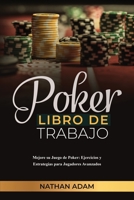 Poker Libro de Trabajo: Mejore su Juego de Poker: Ejercicios y Estrategias para Jugadores Avanzados 1088286674 Book Cover