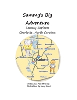 Sammy Explores Charlotte, North Carolina: Book 3: Sammy's Big Adventure Series 1796051934 Book Cover