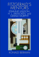 Fitzgerald's Mentors: Edmund Wilson, H. L. Mencken, and Gerald Murphy 0817317619 Book Cover