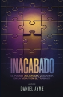 Inacabado: El Poder del Efecto Zeigarnik en la Vida y en el Trabajo (Spanish Edition) B0F1Y1PGVG Book Cover