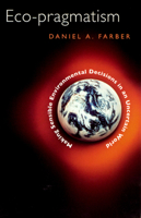Eco-pragmatism: Making Sensible Environmental Decisions in an Uncertain World 0226238075 Book Cover