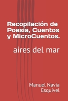 Recopilación de Poesía, Cuentos y Micros Cuentos.: aires del mar 1651876886 Book Cover