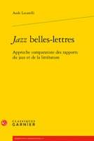 Jazz Belles-Lettres: Approche Comparatiste Des Rapports Du Jazz Et de la Litterature 2812403527 Book Cover