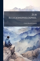 Zur Religionsphilosphie: Andeutungen Und Anregungen Zu Ihrer Fortbildung In Einer Stetigen Reihenfolge Von 32 Hauptpunkten (1888) 1279698349 Book Cover