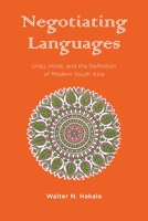 Negotiating Languages: Urdu, Hindi, and the Definition of Modern South Asia 0231178301 Book Cover