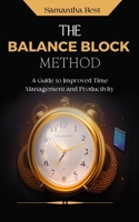 The Balance Block Method: A Guide to Improved Time Management and Productivity B0BRZ2XRBK Book Cover
