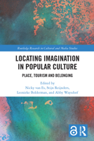 Locating Imagination in Popular Culture: Place, Tourism and Belonging (Routledge Research in Cultural and Media Studies) 0367492636 Book Cover