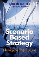 Scenario Based Strategy: Navigate the Future 1472437179 Book Cover