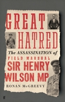 Great Hatred: The Assassination of Field Marshal Sir Henry Wilson MP 0571372805 Book Cover