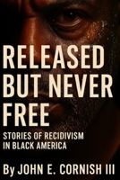 Released But Never Free: Stories of Recidivism in Black America B0FK2642RX Book Cover