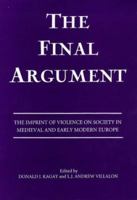 The Final Argument: The Imprint of Violence on Society in Medieval and Early Modern Europe 0851157106 Book Cover