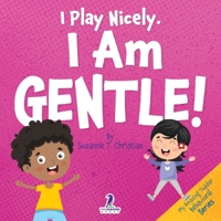 I Play Nicely. I Am Gentle!: An Affirmation-Themed Book For Toddlers About Being Gentle (Ages 2-4) (My Amazing Toddler Behavioral Series) 1964202116 Book Cover