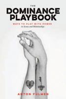 The Dominance Playbook: Ways to Play with Power in Scenes and Relationships 0937609900 Book Cover