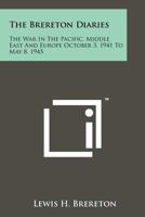Brereton Diaries: The War In The Pacific, Middle East And Europe October 3, 1941 To May 8, 1945 1258202905 Book Cover