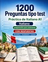1200 preguntas tipo test para practicar Italiano nivel A1: Gramática, vocabulario y comprensión lectora para principiantes con respuestas – pruebas ... para mejorar rápido en A1 (Spanish Edition) B0H8GHBVZJ Book Cover