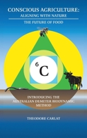 Conscious Agriculture: Aligning with Nature: The Future of Food, An Introduction to the Australian Demeter Biodynamic Method B0F4LLLQSD Book Cover