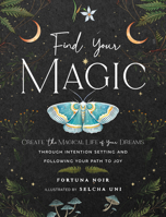 Find Your Magic: A Journal: Create the Magical Life of Your Dreams through Intention Setting and Following Your Path to Joy (Volume 16) 1631068970 Book Cover