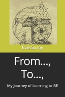 From..., To...,: My Journey of Learning to BE B09X7F1V5Q Book Cover