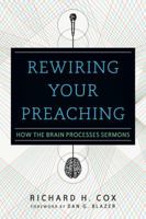 Rewiring Your Preaching: How the Brain Processes Sermons 0830841016 Book Cover