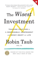 The Wisest Investment: Teaching Your Kids to Be Responsible, Independent and Money-Smart for Life 1777448409 Book Cover