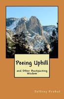 Peeing Uphill and Other Backpacking Wisdom 0965587150 Book Cover