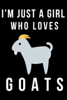 I'M JUST A GIRL WHO LOVES GOATS: GOAT GIFT FOR GIRLS BLANK LINED NOTEBOOK JOURNAL (6X9), 120 PAGES 1675515948 Book Cover