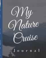 My Nature Cruise Journal: Cruise Port and Excursion Organizer, Travel Vacation Notebook, Packing List Organizer, Trip Planning Diary, Itinerary Activity Agenda, Countdown Is On. 171005378X Book Cover